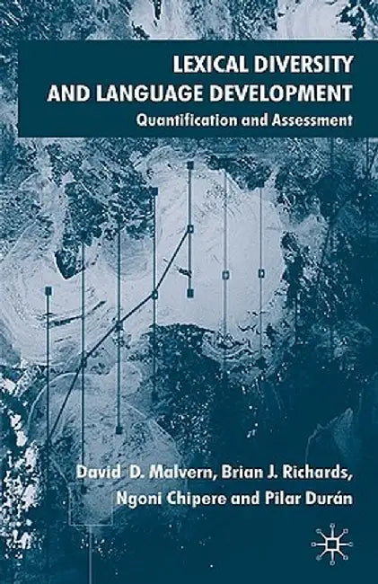Lexical Diversity and Language Development: Quantification and Assessment by D. Malvern