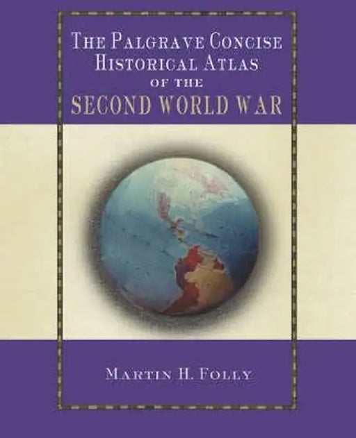 The Palgrave Concise Historical Atlas of World War II by M. Folly