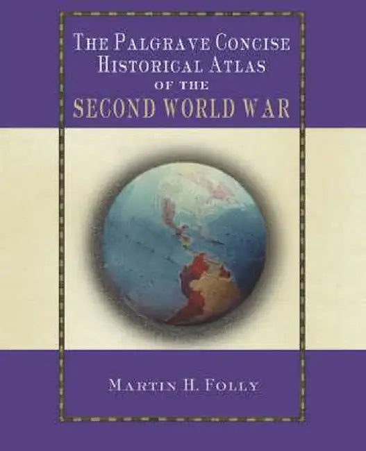 The Palgrave Concise Historical Atlas of World War II by M. Folly