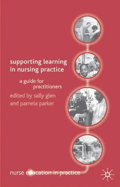 Supporting Learning in Nursing Practice: A Guide for Practitioners by Sally Glen