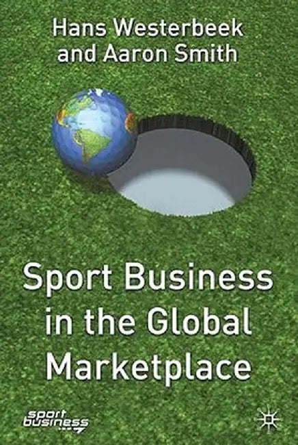 Sport Business in the Global Marketplace by H. Westerbeek