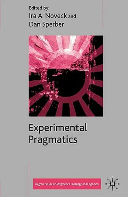 Experimental Pragmatics by I. Noveck