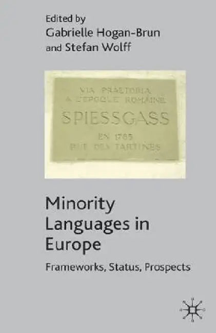 Minority Languages in Europe: Frameworks, Status, Prospects by G. Hogan-Brun
