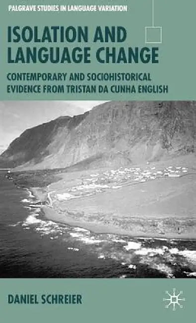 Isolation and Language Change: Contemporary and Sociohistorical Evidence from Tristan Da Cunha English by D. Schreier