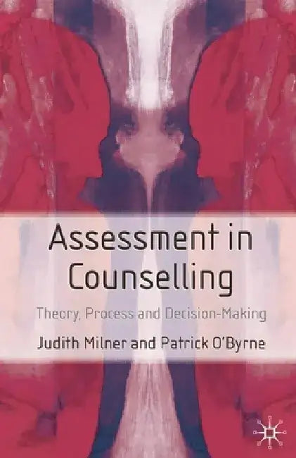 Assessment in Counselling: Theory, Process and Decision-Making by Judith Milner