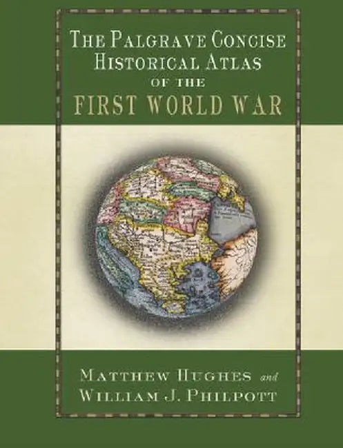 The Palgrave Concise Historical Atlas of the First World War by M. Hughes