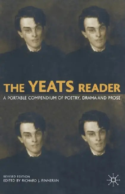 The Yeats Reader: A Portable Compendium of Poetry, Drama, and Prose by R. Finneran