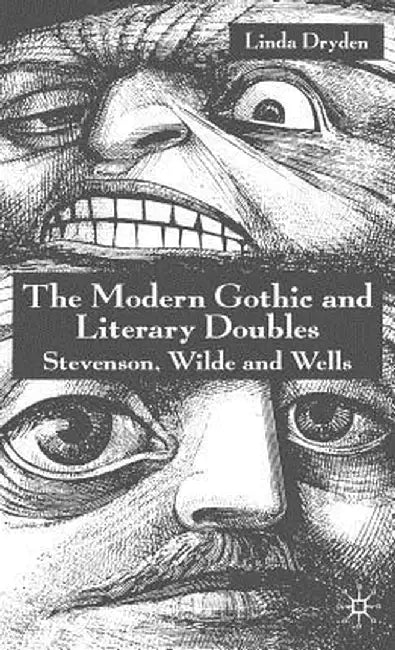 The Modern Gothic and Literary Doubles: Stevenson, Wilde and Wells by L. Dryden