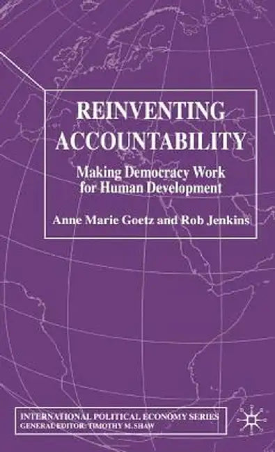 Reinventing Accountability: Making Democracy Work for Human Development by A. Goetz