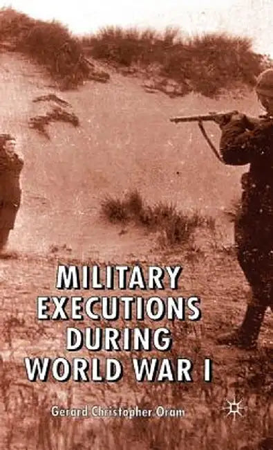 Military Executions During World War I by G. Oram