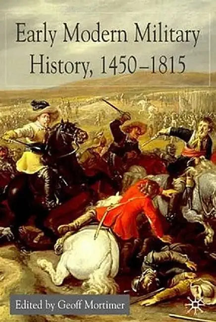 Early Modern Military History, 1450-1815 by G. Mortimer