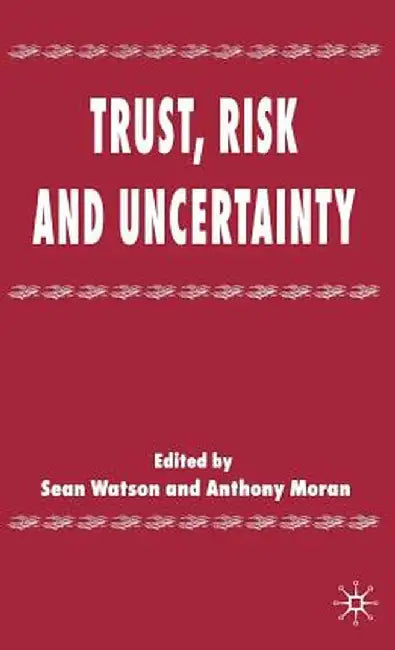 Trust, Risk and Uncertainty by S. Watson