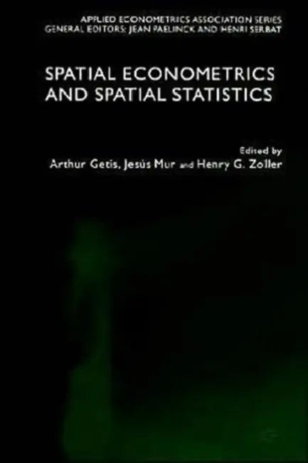 Spatial Econometrics and Spatial Statistics by A. Getis, J. Lacambra, H. Zoller
