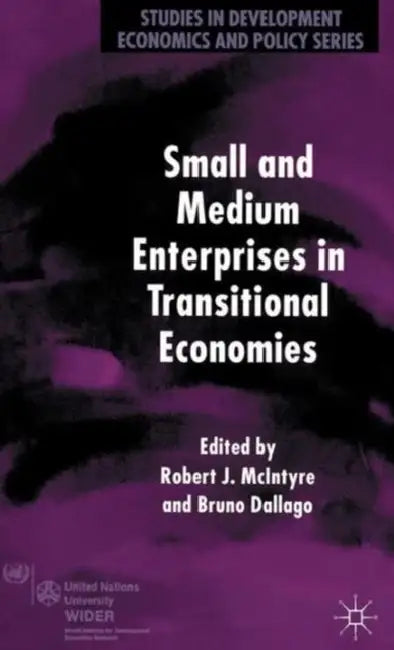 Small and Medium Enterprises in Transitional Economies by R. McIntyre, B. Dallago
