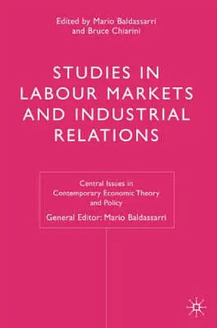 Studies In Labour Markets And Industrial Relations by Mario Baldassarri, Bruno Chiarini