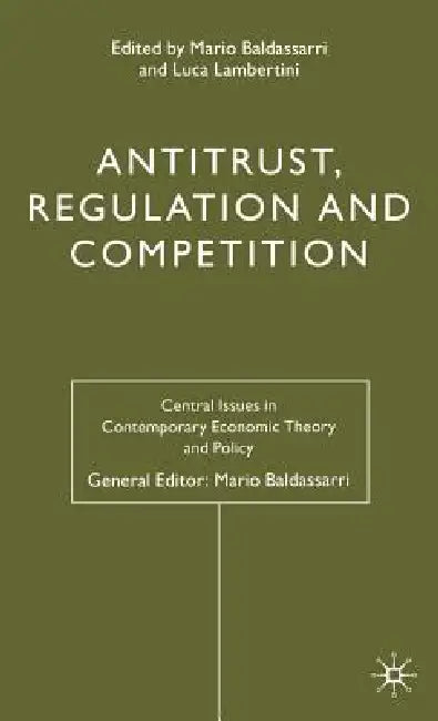 Antitrust, Regulation and Competition by Mario Baldassarri, L. Lambertini