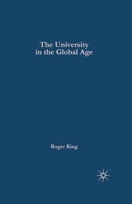 The University in the Global Age by R. King