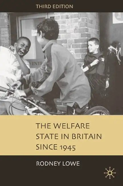 The Welfare State in Britain Since 1945 by Rodney Lowe