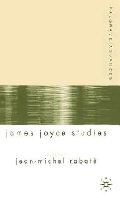 Palgrave Advances in James Joyce Studies by J. Rabaté