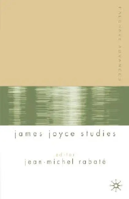 Palgrave Advances in James Joyce Studies by J. Rabaté