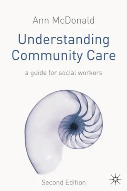 Understanding Community Care: A Guide for Social Workers by Ann McDonald