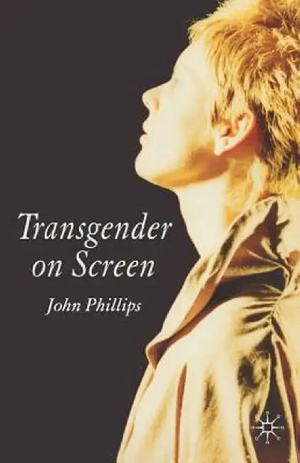 Transgender on Screen by J. Phillips