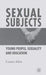 Sexual Subjects: Young People, Sexuality and Education by L. Allen