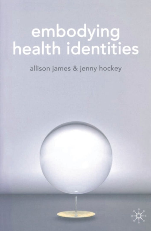 Embodying Health Identities by Allison James, Jenny Hockey