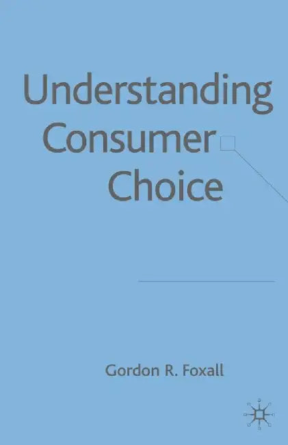 Understanding Consumer Choice by G. Foxall