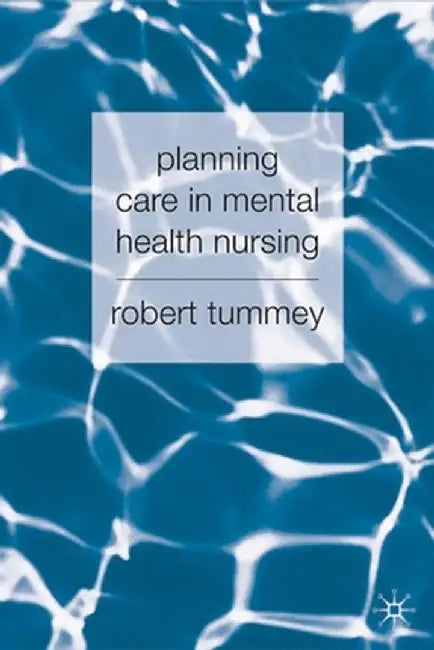 Planning Care in Mental Health Nursing by Robert Tummey