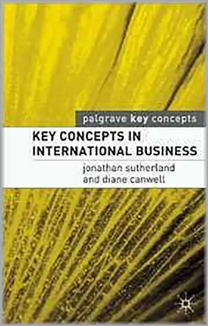 Key Concepts In International Business by Jon Sutherland, Diane Canwell
