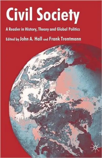 Civil Society: A Reader in History, Theory and Global Politics by F. Trentmann