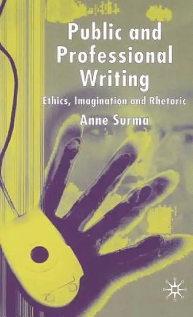 Public and Professional Writing: Ethics, Imagination and Rhetoric by A. Surma