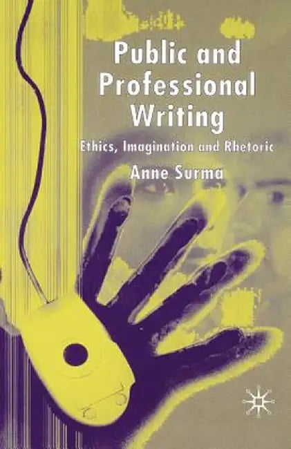 Public and Professional Writing: Ethics, Imagination and Rhetoric by A. Surma