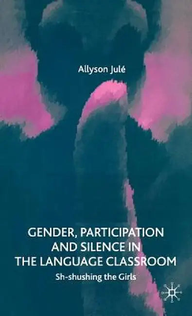 Gender, Participation and Silence in the Language Classroom: Sh-Shushing the Girls by A. Jule