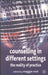 Counselling in Different Settings: The Reality of Practice by Maggie Reid