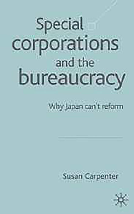 Special Corporations And The Bureaucracy: Why Japan Can't Reform