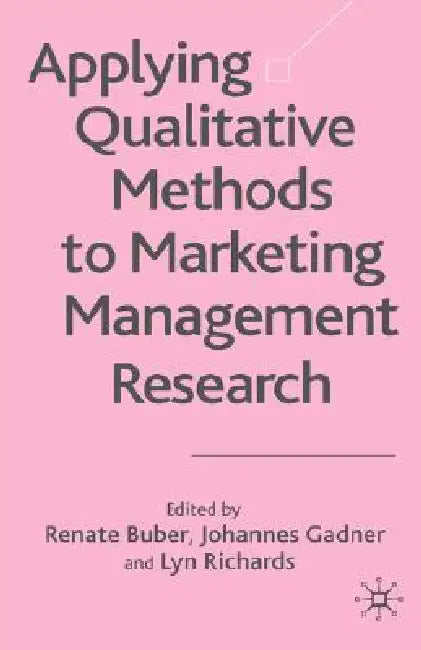 Applying Qualitative Methods to Marketing Management Research by R. Buber, J. Gadner, L. Richards