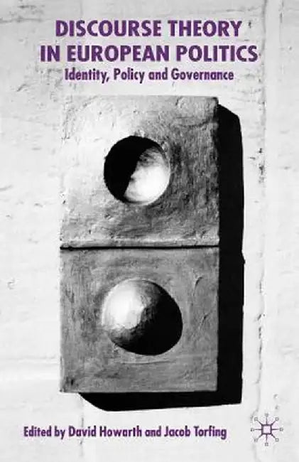 Discourse Theory in European Politics: Identity, Policy and Governance by D. Howarth