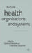 Future Health Organizations and Systems by Sandra Dawson, C. Sausman