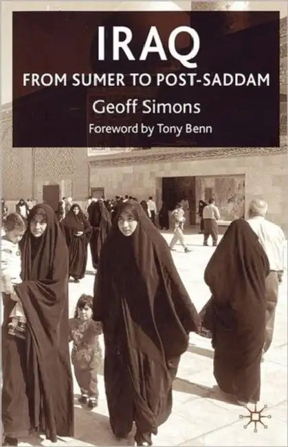 Iraq: From Sumer to Post-Saddam by G. Simons