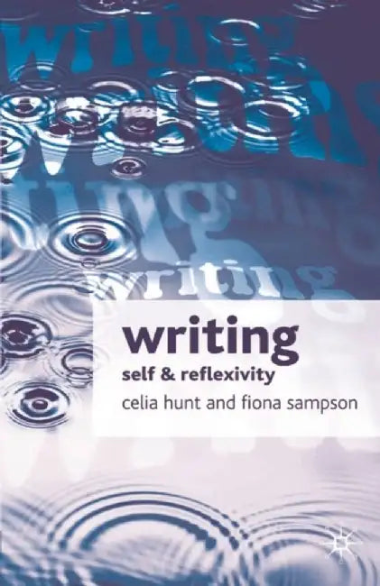 Writing: Self and Reflexivity by Celia Hunt