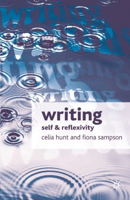 Writing: Self and Reflexivity by Celia Hunt