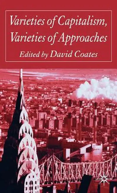 Varieties of Capitalism, Varieties of Approaches by D. Coates