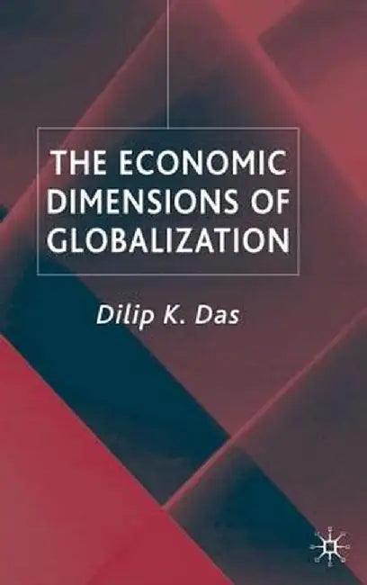 The Economic Dimensions of Globalization by D. Das