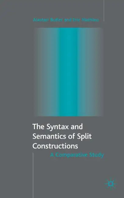 The Syntax and Semantics of Split Constructions: A Comparative Study by A. Butler