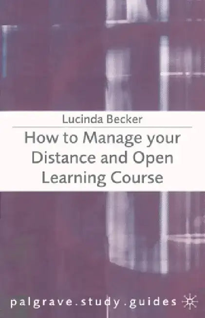 How to Manage Your Distance and Open Learning Course by Lucinda Becker