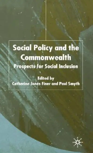 Social Policy and the Commonwealth: Prospects for Social Inclusion by C. Finer, P. Smyth