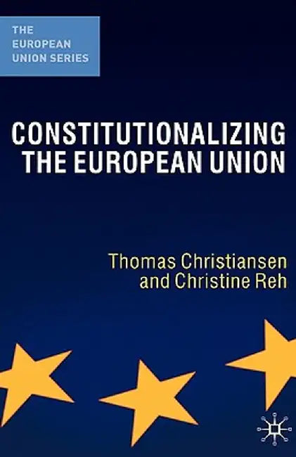 Constitutionalizing the European Union by T. Christiansen