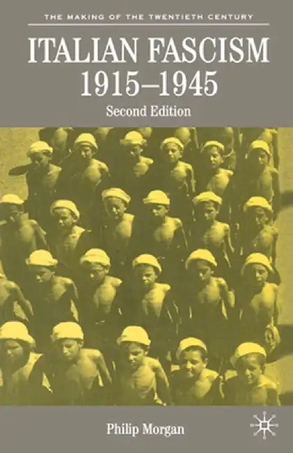 Italian Fascism, 1915-1945 by Philip Morgan
